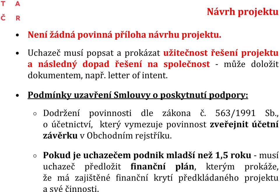 např. letter of intent. Podmínky uzavření Smlouvy o poskytnutí podpory: Dodržení povinnosti dle zákona č. 563/1991 Sb.