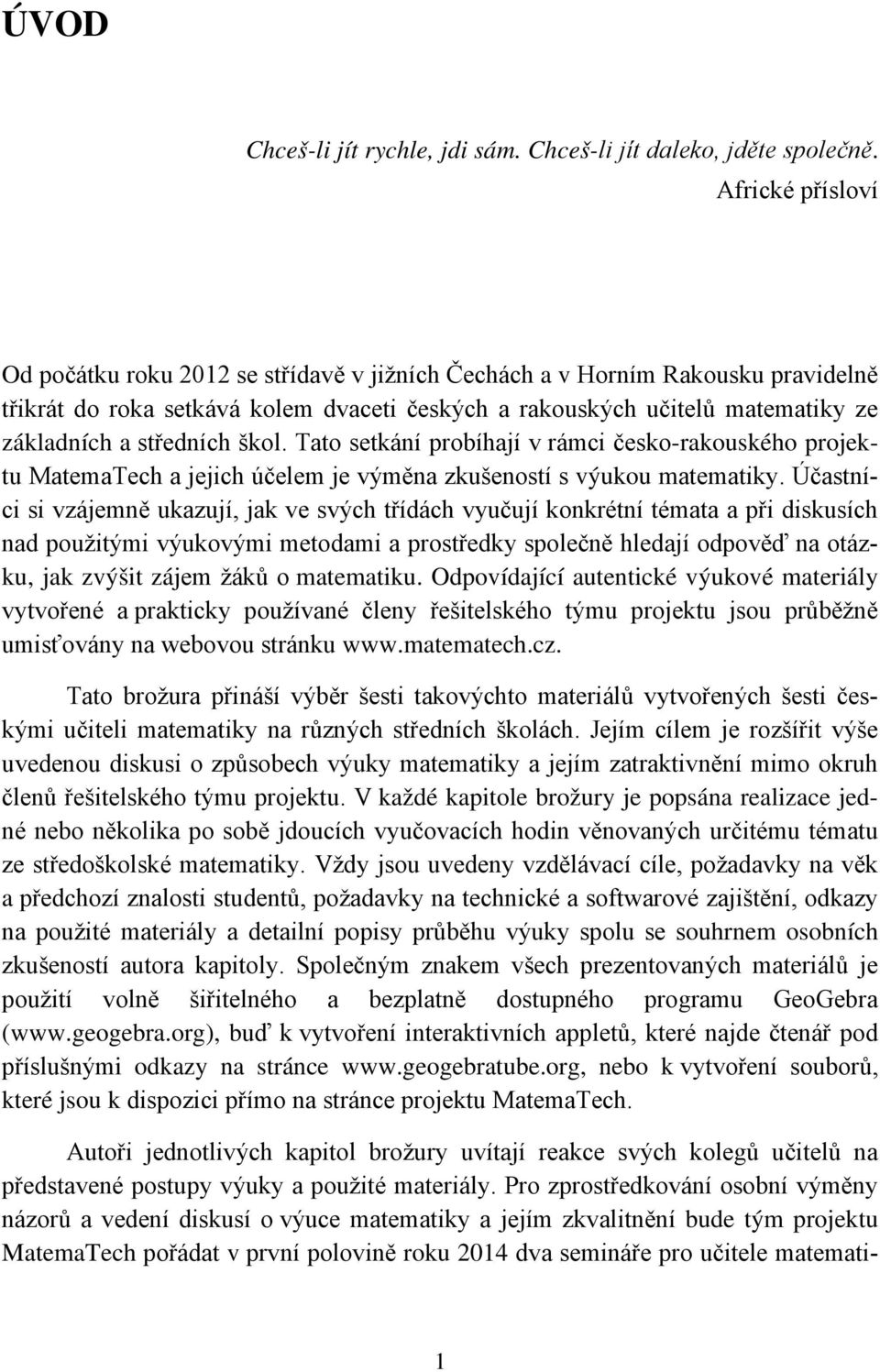 středních škol. Tato setkání probíhají v rámci česko-rakouského projektu MatemaTech a jejich účelem je výměna zkušeností s výukou matematiky.