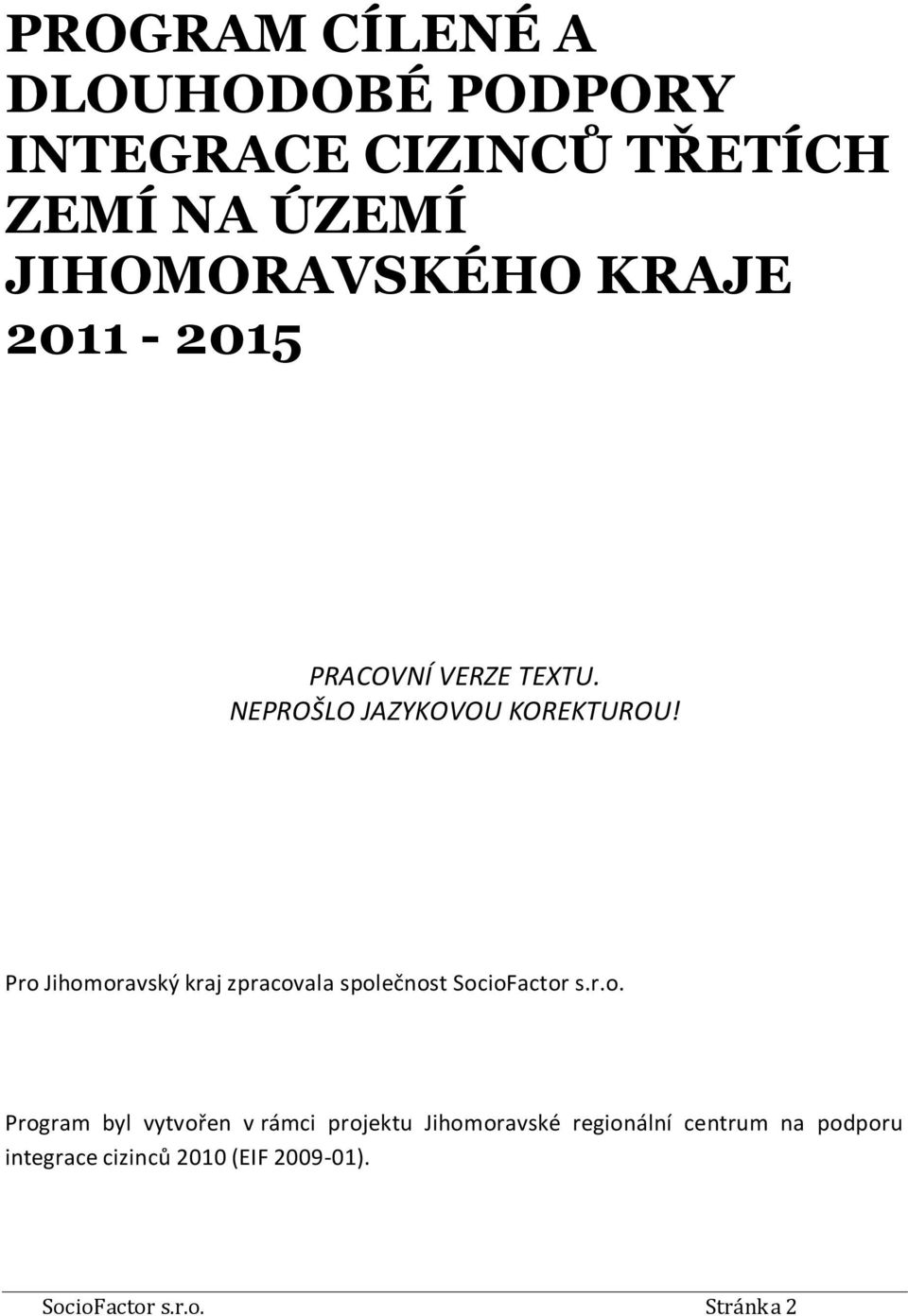 Pro Jihomoravský kraj zpracovala společnost SocioFactor s.r.o. Program byl vytvořen v rámci