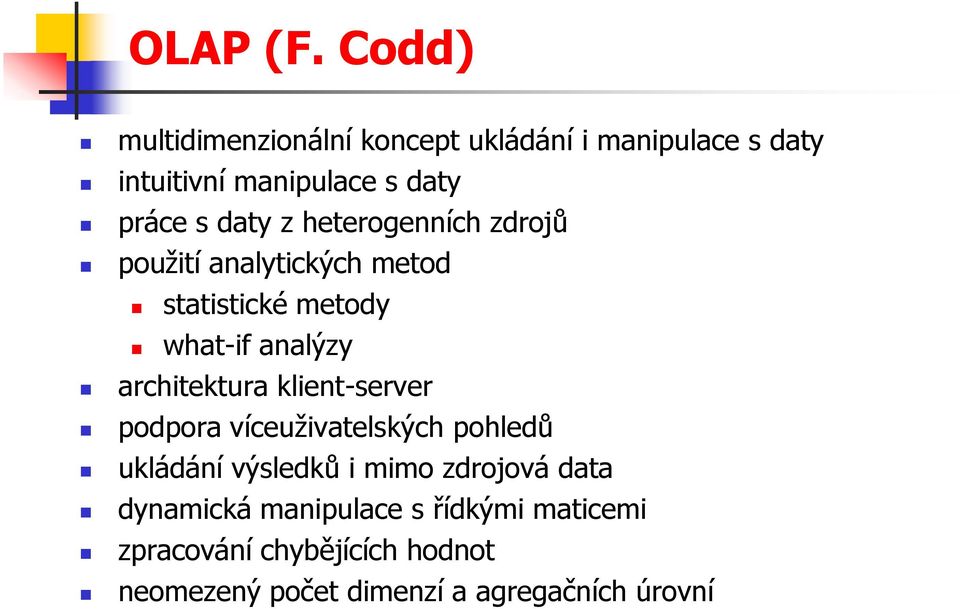 daty z heterogenních zdrojů použití analytických metod statistické metody what-if analýzy architektura