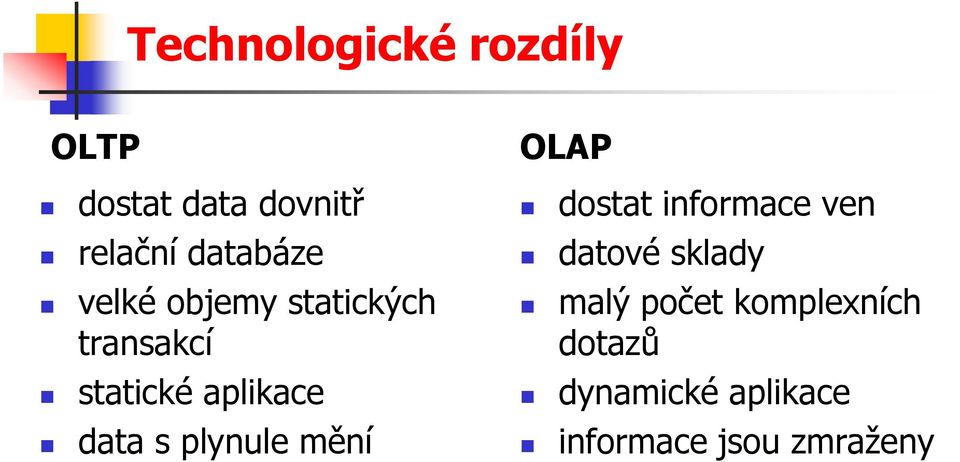 data s plynule mění OLAP dostat informace ven datové sklady