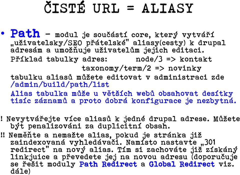 desítky tisíc záznamů a proto dobrá konfigurace je nezbytná.! Nevytvářejte více aliasů k jedné drupal adrese. Můete být penalizováni za duplicitní obsah.