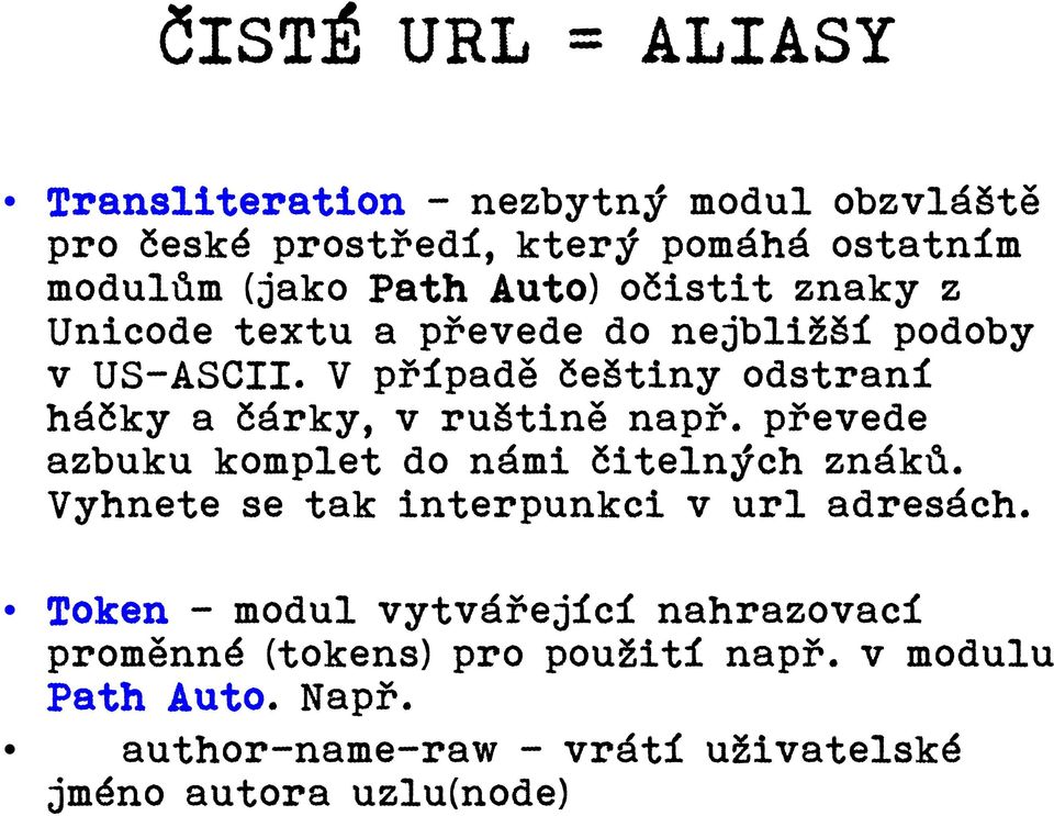 V případě češtiny odstraní háčky a čárky, v ruštině např. převede azbuku komplet do námi čitelných znáků.