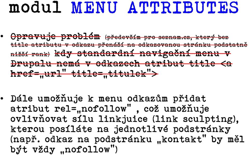 menu v Drupalu nemá v odkazech atribut title <a href= url title= titulek > Dále umoňuje k menu odkazům přidat