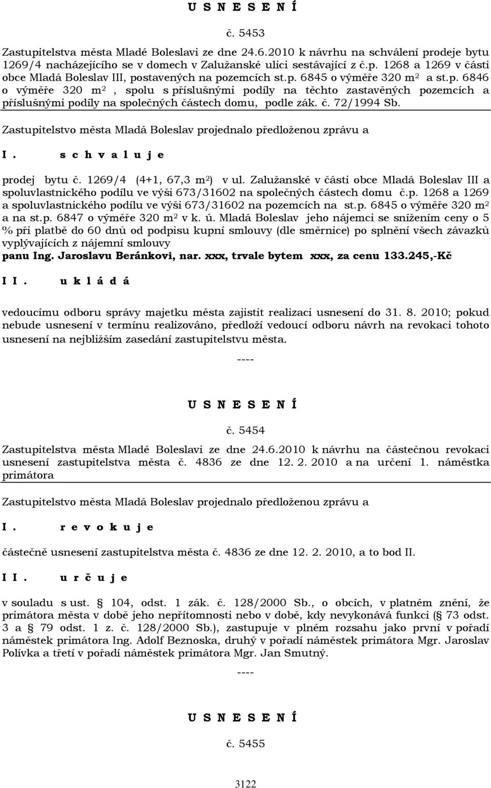 prodej bytu č. 1269/4 (4+1, 67,3 m 2 ) v ul. Zalužanské v části obce Mladá Boleslav III a 1269 a spoluvlastnického podílu ve výši 673/31602 na pozemcích na st.p. 6845 o výměře 320 m 2 a na st.p. 6847 o výměře 320 m 2 v k.
