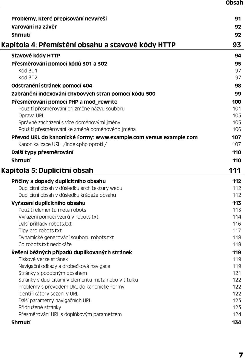 Oprava URL 105 Správné zacházení s více doménovými jmény 105 Použití přesměrování ke změně doménového jména 106 Převod URL do kanonické formy: www.example.com versus example.