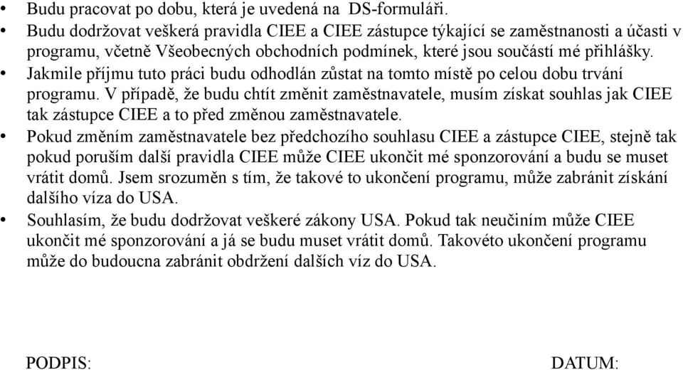 Jakmile příjmu tuto práci budu odhodlán zůstat na tomto místě po celou dobu trvání programu.