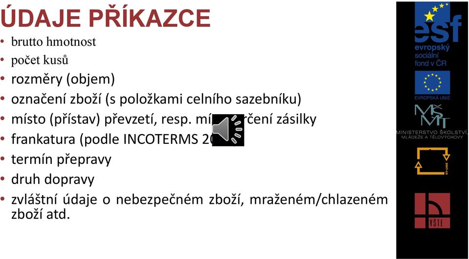 místo určení zásilky frankatura (podle INCOTERMS 2010) termín přepravy