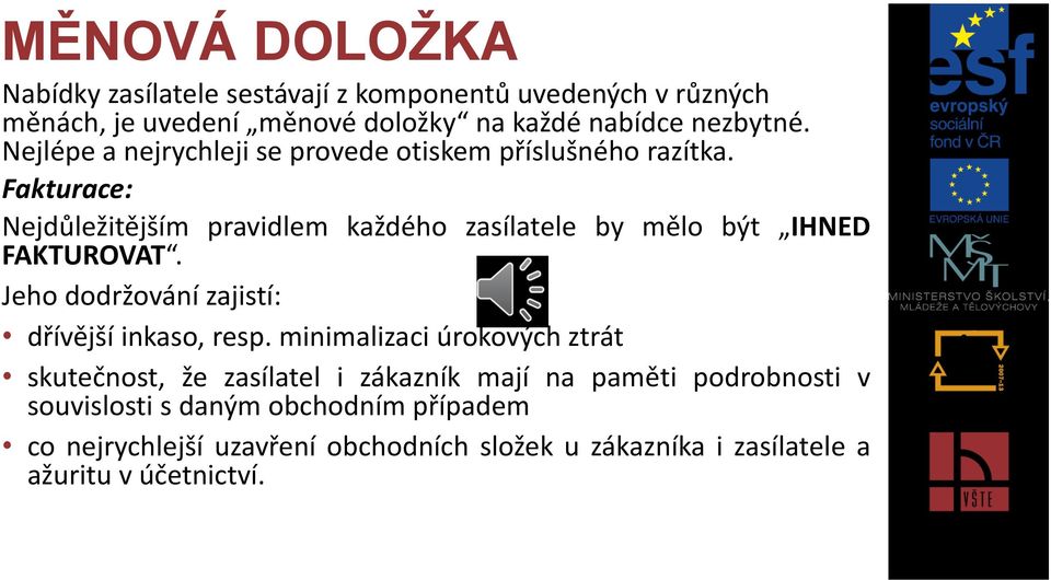 Fakturace: Nejdůležitějším pravidlem každého zasílatele by mělo být IHNED FAKTUROVAT. Jeho dodržování zajistí: dřívější inkaso, resp.