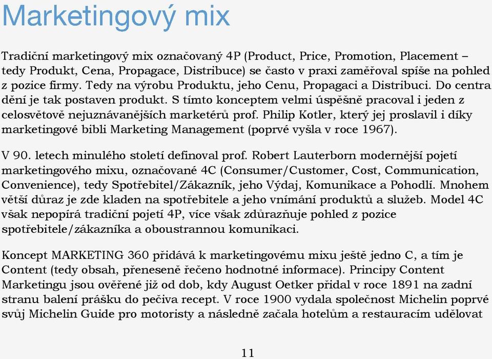 Philip Kotler, který jej proslavil i díky marketingové bibli Marketing Management (poprvé vyšla v roce 1967). V 90. letech minulého století definoval prof.