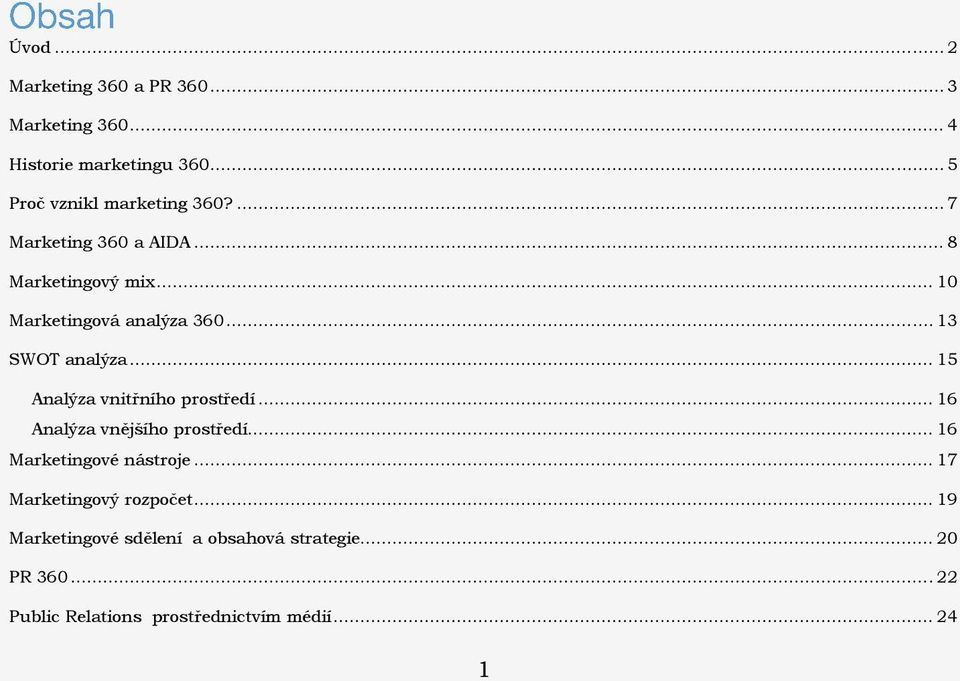 .. 15 Analýza vnitřního prostředí... 16 Analýza vnějšího prostředí... 16 Marketingové nástroje.