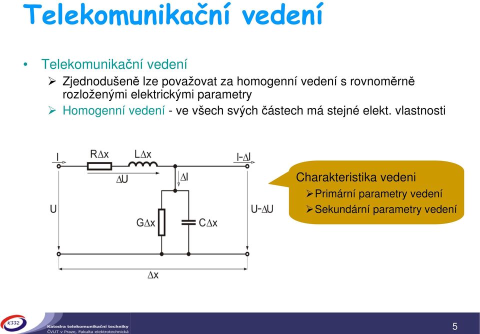 vedení - ve všech svých ástech má stejné elekt.