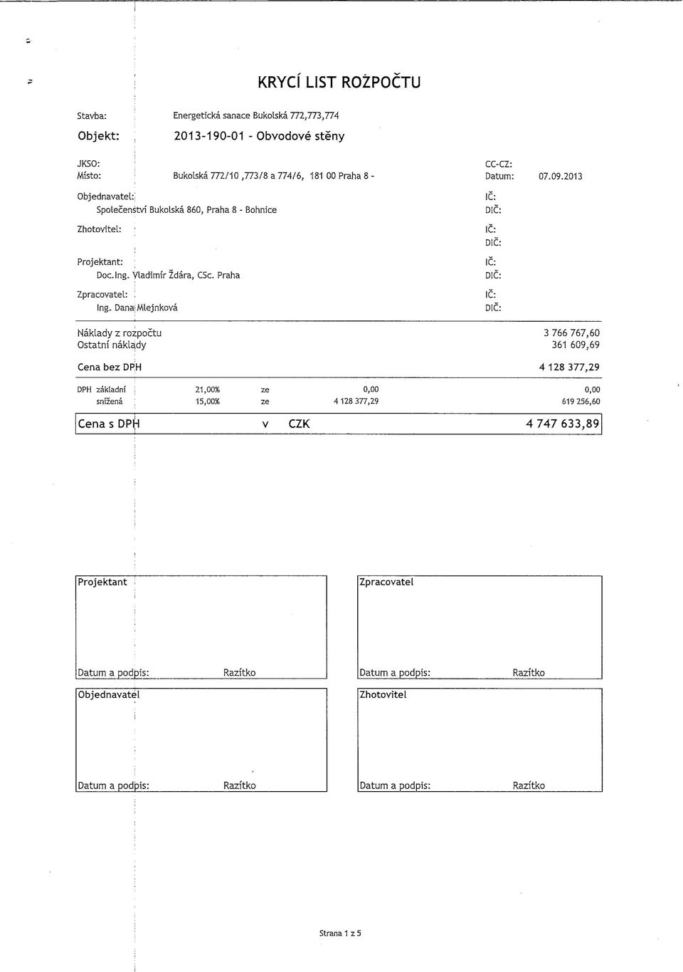 Spolecensvi Bukolska 860, Praha 8 - Bohnice Zhooviel: Projekan: ; Doc. Ing. Vladimir Zdara, CSc. Praha Zpracovael: ; Ing.