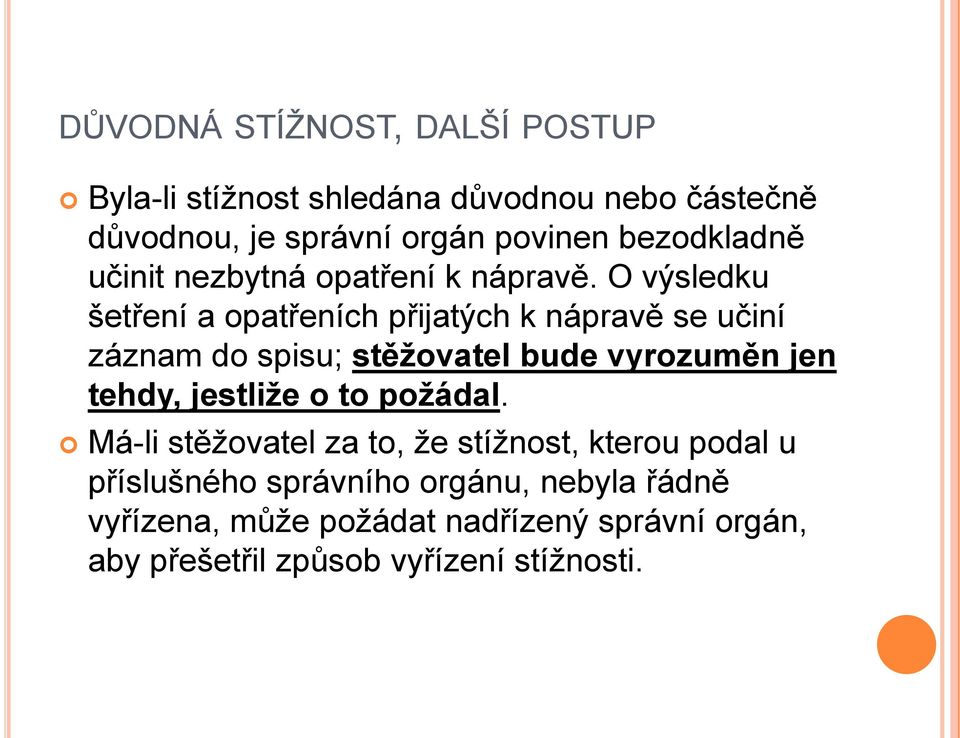 O výsledku šetření a opatřeních přijatých k nápravě se učiní záznam do spisu; stěžovatel bude vyrozuměn jen tehdy,