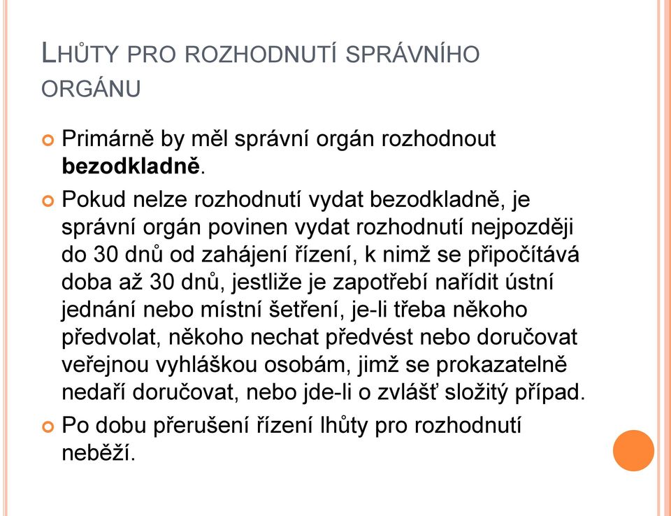 připočítává doba aţ 30 dnů, jestliţe je zapotřebí nařídit ústní jednání nebo místní šetření, je-li třeba někoho předvolat, někoho