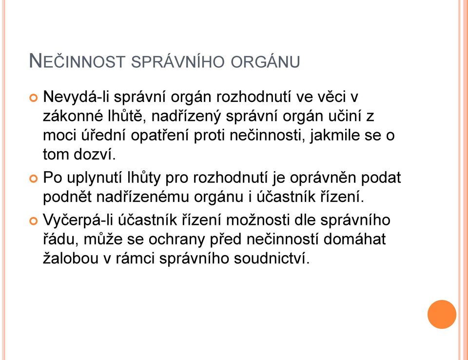 Po uplynutí lhůty pro rozhodnutí je oprávněn podat podnět nadřízenému orgánu i účastník řízení.