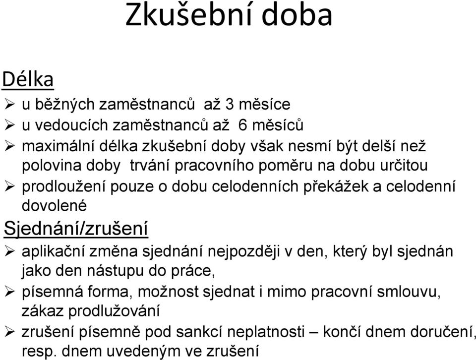 Sjednání/zrušení aplikační změna sjednání nejpozději v den, který byl sjednán jako den nástupu do práce, písemná forma, možnost