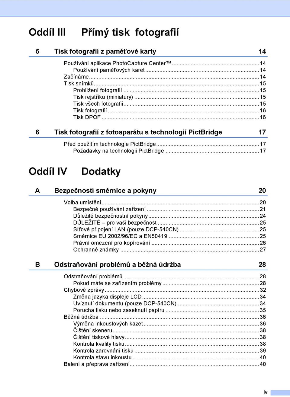 ..17 Požadavky na technologii PictBridge...17 Oddíl IV Dodatky A Bezpečností směrnice a pokyny 20 Volba umístění...20 Bezpečné používání zařízení...21 Důležité bezpečnostní pokyny.