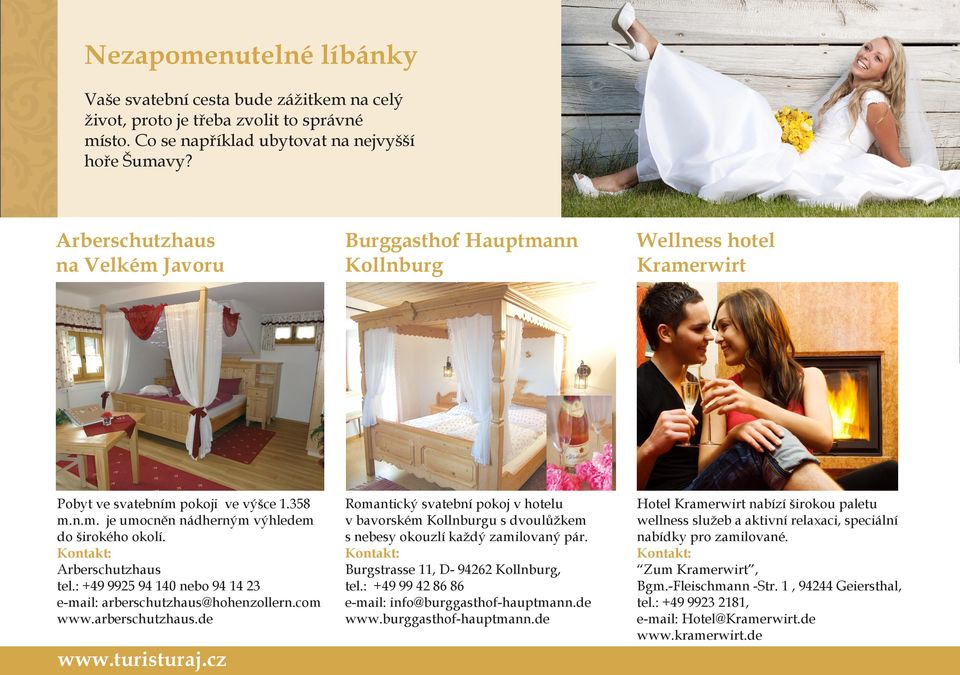 Arberschutzhaus tel.: +49 9925 94 140 nebo 94 14 23 e-mail: arberschutzhaus@hohenzollern.com www.arberschutzhaus.de Romantický svatební pokoj v hotelu v bavorském Kollnburgu s dvoulůžkem s nebesy okouzlí každý zamilovaný pár.