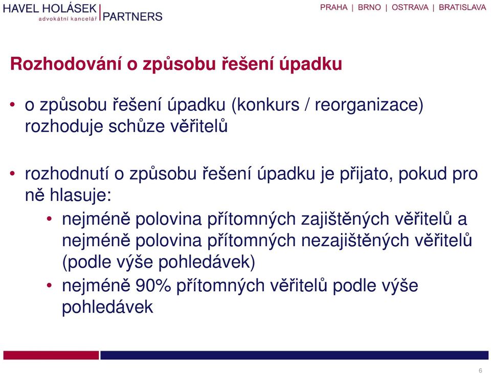 hlasuje: nejméně polovina přítomných zajištěných věřitelů a nejméně polovina přítomných