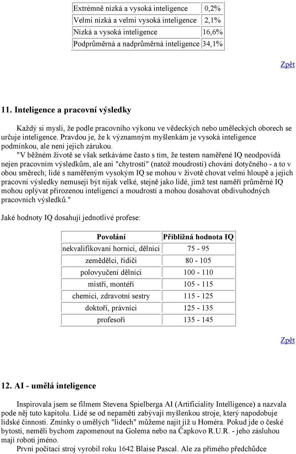 Pravdou je, že k významným myšlenkám je vysoká inteligence podmínkou, ale není jejich zárukou.