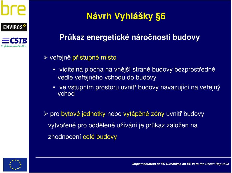 vstupním prostoru uvnitř budovy navazující na veřejný vchod pro bytové jednotky nebo