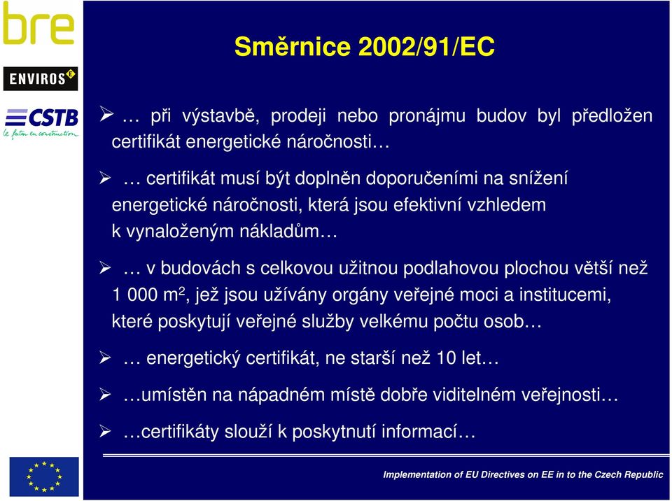 podlahovou plochou větší než 1 000 m 2, jež jsou užívány orgány veřejné moci a institucemi, které poskytují veřejné služby velkému počtu