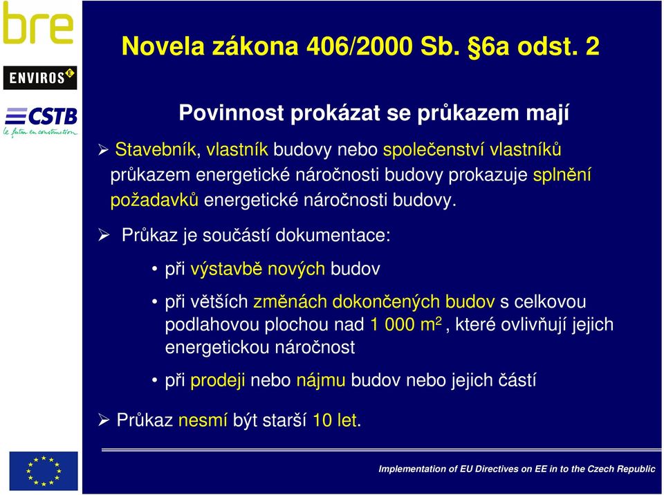 náročnosti budovy prokazuje splnění požadavků energetické náročnosti budovy.