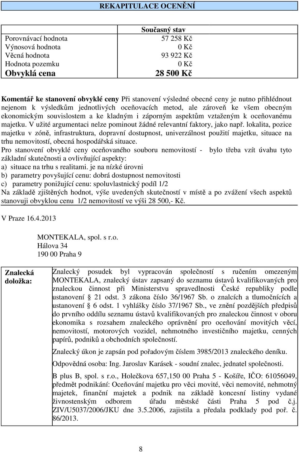 k oceňovanému majetku. V užité argumentaci nelze pominout žádné relevantní faktory, jako např.