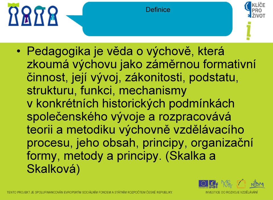 historických podmínkách společenského vývoje a rozpracovává teorii a metodiku výchovně