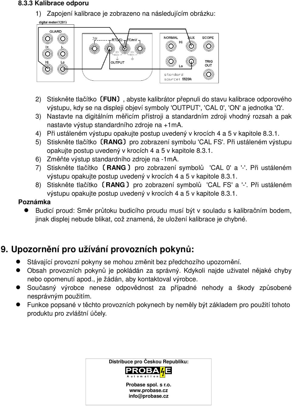 4) Při ustáleném výstupu opakujte postup uvedený v krocích 4 a 5 v kapitole 8.3.1. 5) Stiskněte tlačítko RANG pro zobrazení symbolu 'CAL FS'.