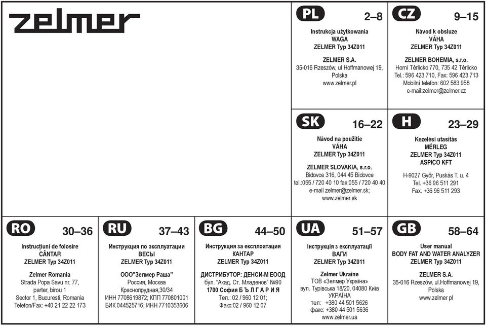 :055 / 720 40 10 fax:055 / 720 40 40 e-mail zelmer@zelmer.sk; www.zelmer sk Kezelési utasítás MÉRLEG ASPICO KFT H-9027 Győr, Puskás T. u. 4 Tel. +36 96 511 291 Fax.