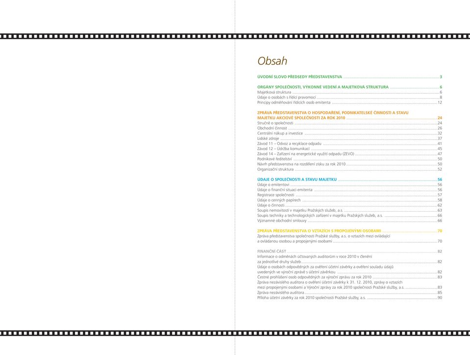 ..24 Obchodní činnost...26 Centrální nákup a investice...32 Lidské zdroje...37 Závod 11 Odvoz a recyklace odpadu...41 Závod 12 Údržba komunikací.