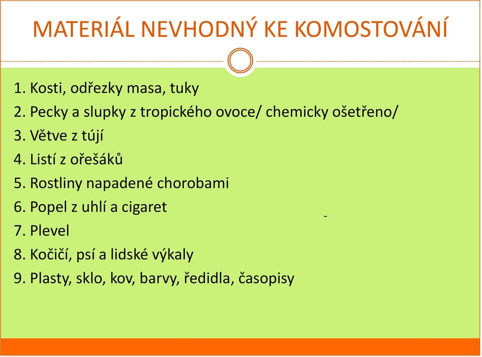 Listí z ořešáků 5. Rostliny napadené chorobami 6. Popel z uhlí a cigaret 7.