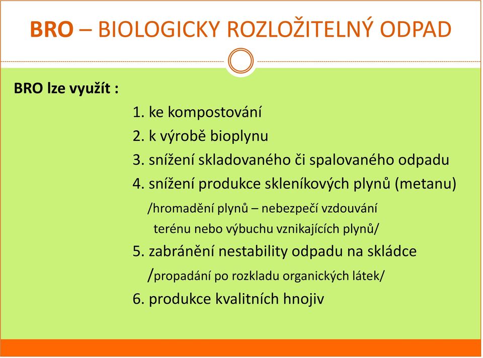 snížení produkce skleníkových plynů (metanu) /hromadění plynů nebezpečí vzdouvání terénu nebo