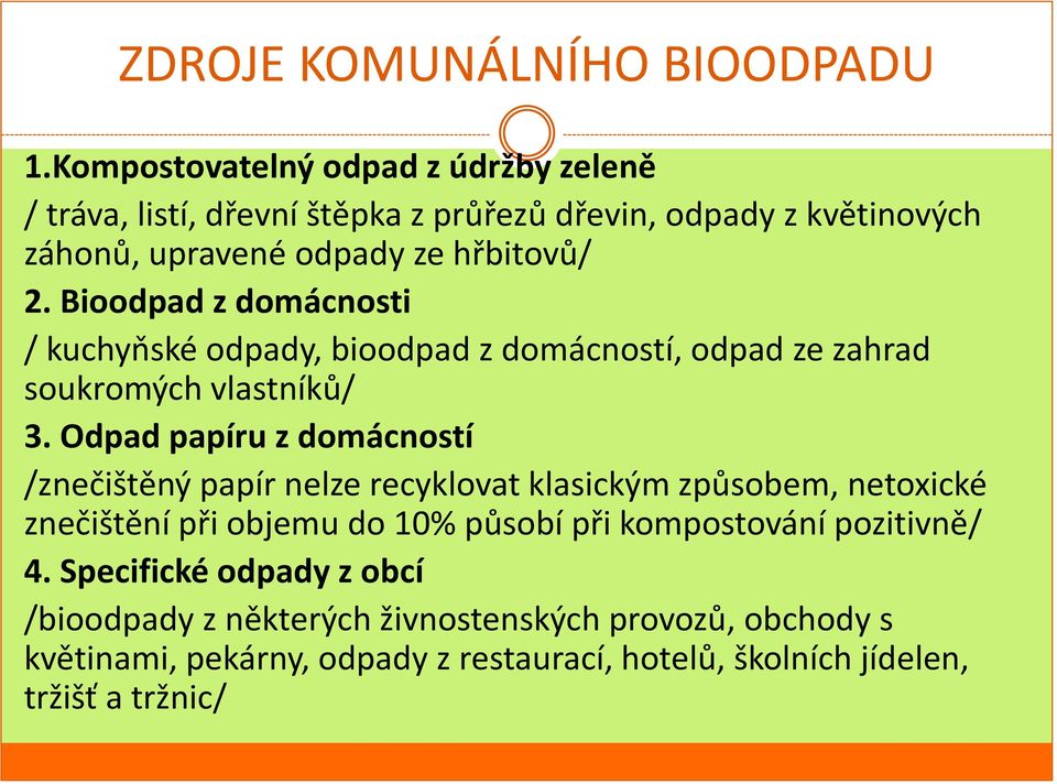 Bioodpad z domácnosti / kuchyňské odpady, bioodpad z domácností, odpad ze zahrad soukromých vlastníků/ 3.