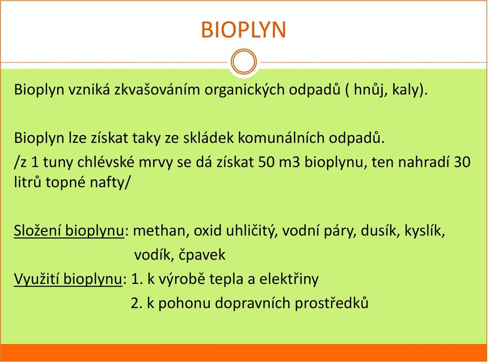 /z 1 tuny chlévské mrvy se dá získat 50 m3 bioplynu, ten nahradí 30 litrů topné nafty/