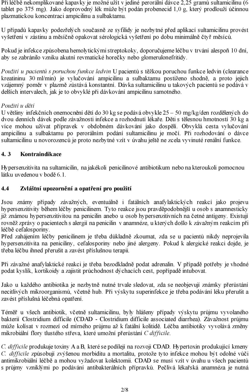 U případů kapavky podezřelých současně ze syfilidy je nezbytné před aplikací sultamicilinu provést vyšetření v zástinu a měsíčně opakovat sérologická vyšetření po dobu minimálně čtyř měsíců.