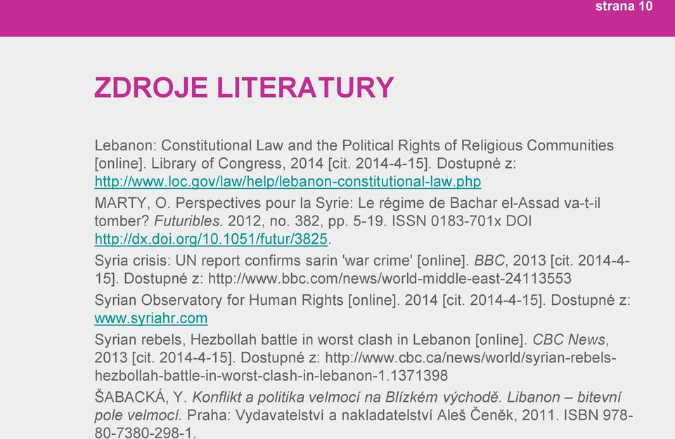 org/10.1051/futur/3825. Syria crisis: UN report confirms sarin 'war crime' [online]. BBC, 2013 [cit. 2014-4- 15]. Dostupné z: http://www.bbc.