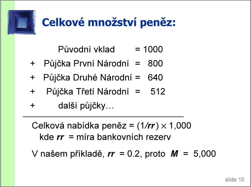 další půjčky Celková nabídka peněz = (1/rr ) 1,000 kde rr = míra