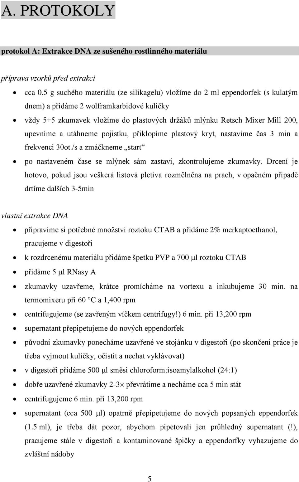 upevníme a utáhneme pojistku, přiklopíme plastový kryt, nastavíme čas 3 min a frekvenci 30ot./s a zmáčkneme start po nastaveném čase se mlýnek sám zastaví, zkontrolujeme zkumavky.