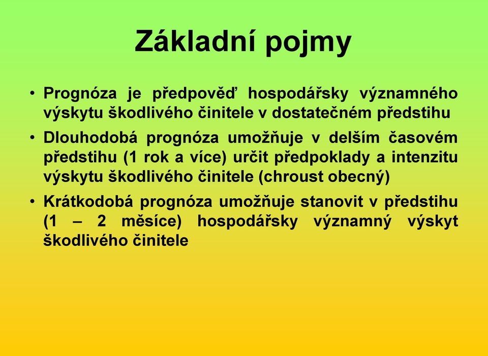 více) určit předpoklady a intenzitu výskytu škodlivého činitele (chroust obecný) Krátkodobá