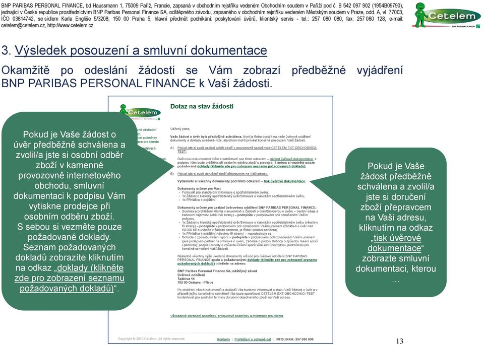 prodejce při osobním odběru zboží. S sebou si vezměte pouze požadované doklady.