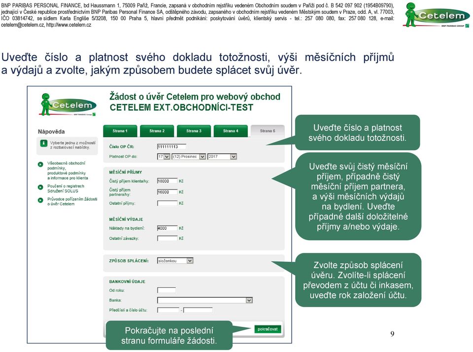 Uveďte svůj čistý měsíční příjem, případně čistý měsíční příjem partnera, a výši měsíčních výdajů na bydlení.