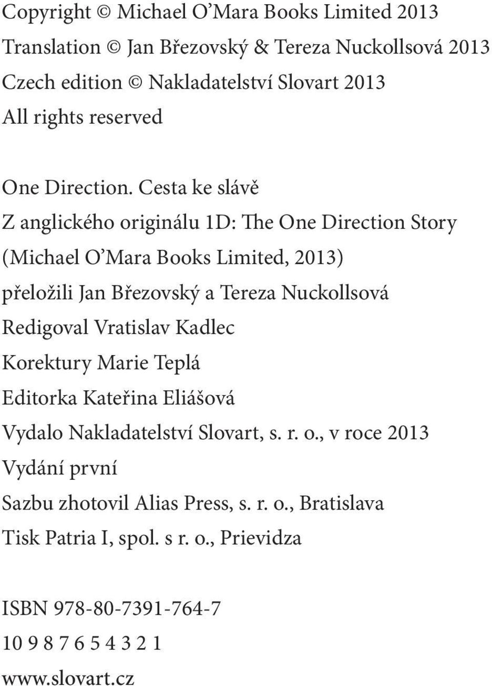 Cesta ke slávě Z anglického originálu 1D: The One Direction Story (Michael O Mara Books Limited, 2013) přeložili Jan Březovský a Tereza Nuckollsová