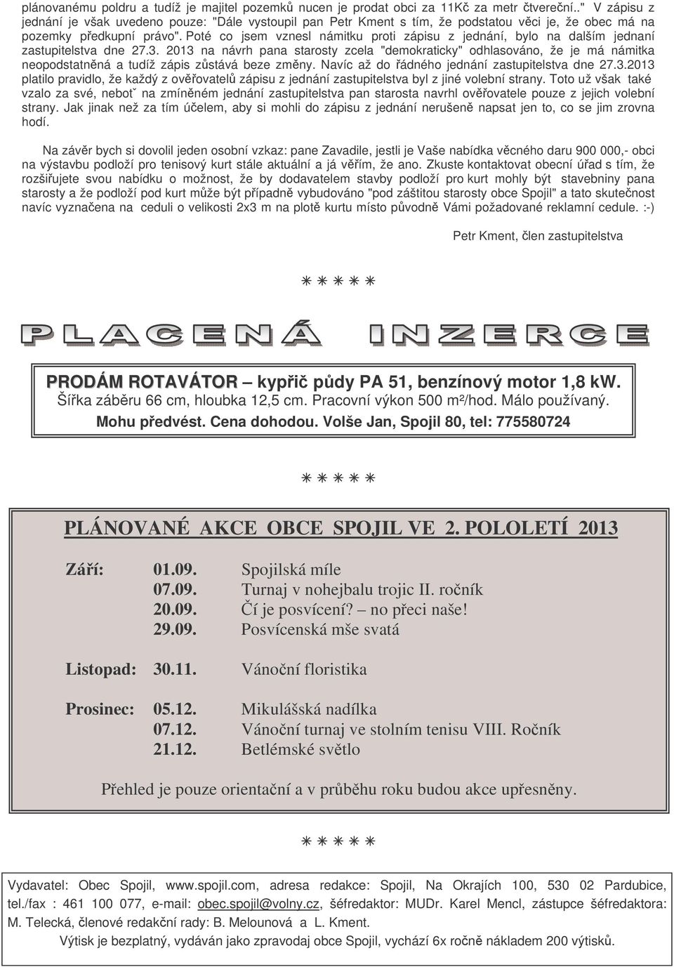 Poté co jsem vznesl námitku proti zápisu z jednání, bylo na dalším jednaní zastupitelstva dne 27.3.