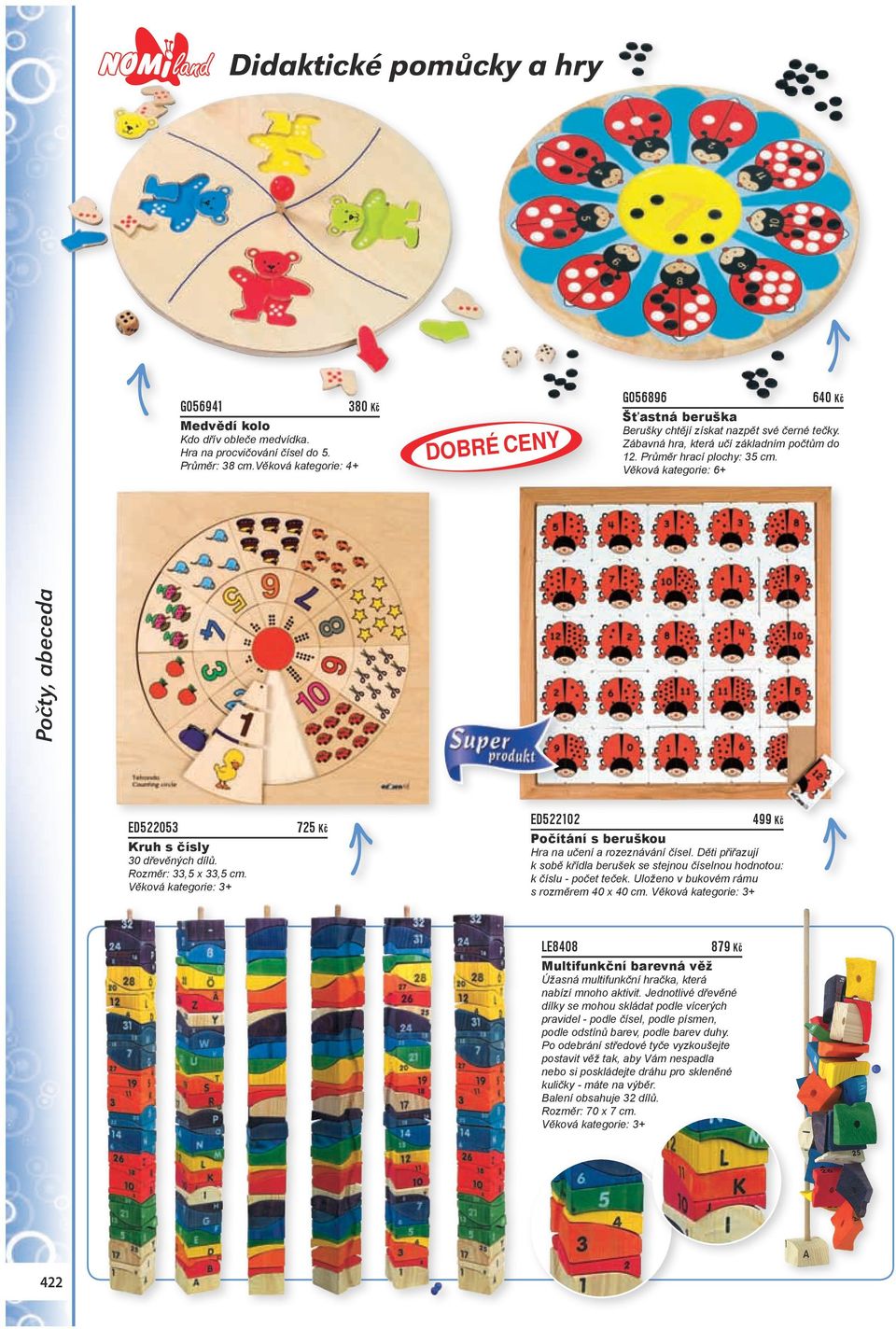 Věková kategorie: 6+ Počty, abeceda ED522053 Kruh s čísly 30 dřevěných dílů. Rozměr: 33,5 x 33,5 cm. 725 Kč ED522102 499 Kč Počítání s beruškou Hra na učení a rozeznávání čísel.