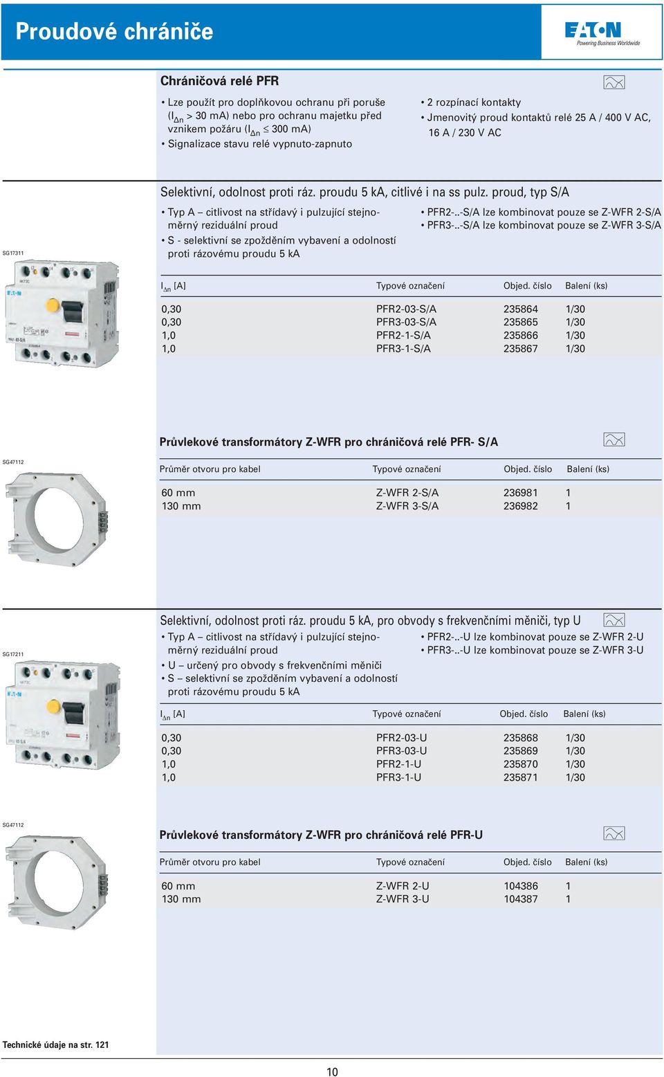 proud, typ S/A SG17311 Typ A citlivost na střídavý i pulzující stejnoměrný reziduální proud S - selektivní se zpožděním vybavení a odolností proti rázovému proudu 5 ka PFR2-.