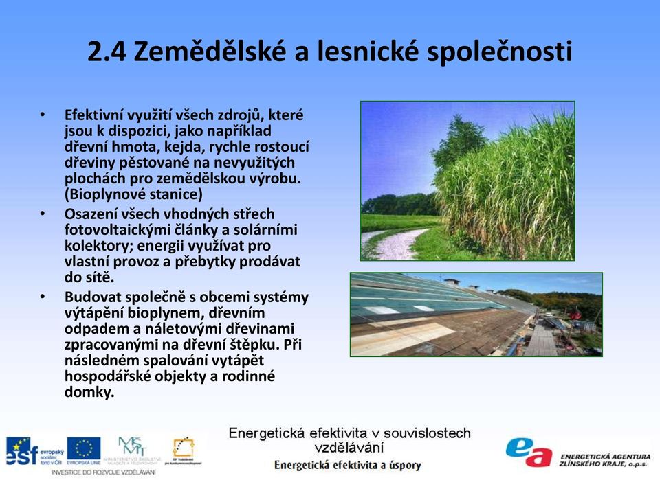 (Bioplynové stanice) Osazení všech vhodných střech fotovoltaickými články a solárními kolektory; energii využívat pro vlastní provoz a