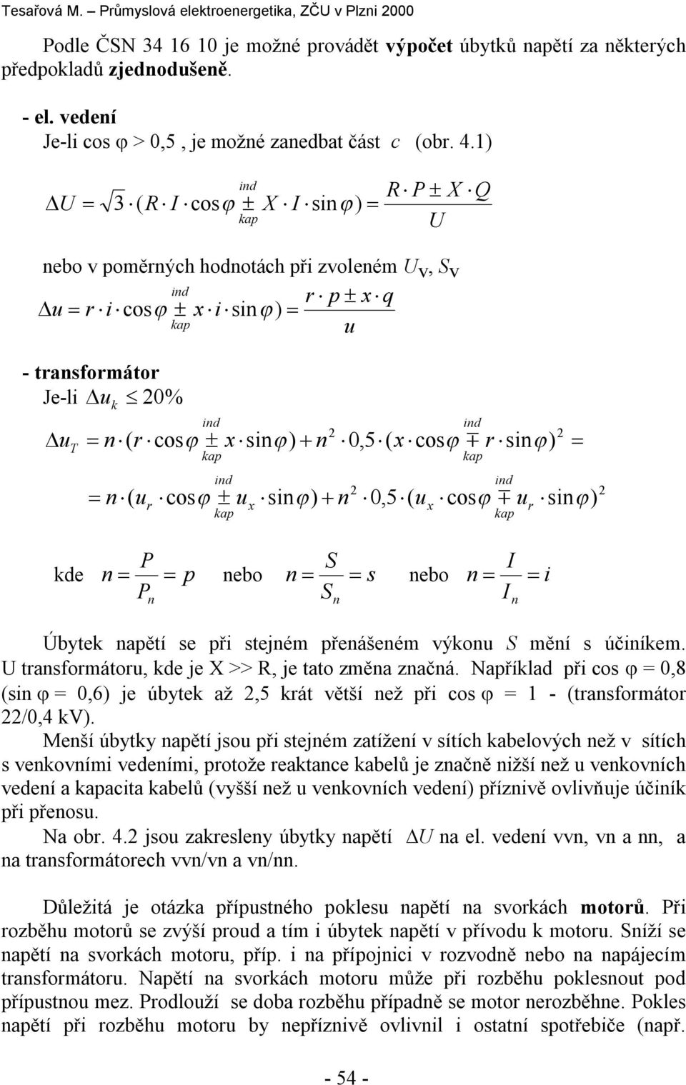 1) U 3 ( R I cos X I si) id R P X U Q ebo v poměrých hodotách při zvoleém Uv, Sv id r p x q u r i cos x i si) u - trasformátor Je-li u 0% u T k ( r cos ( u r id cos u x si) id x si) 0,5 ( x cos r si)